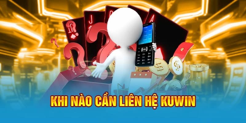 Khi nào cần liên hệ Kuwin