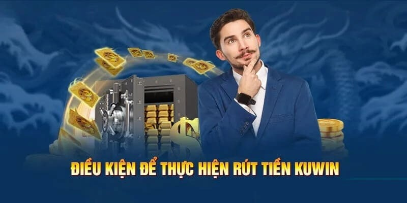 Những điều kiện cần để rút tiền Kuwin
